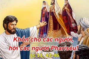 Lời Chúa Ngày 12/10/2022: Thứ Tư tuần 28 Thường niên năm II - Sống điều mình rao giảng (Lc 11,42-46)